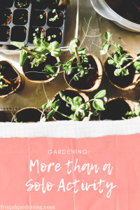 Gardening: More than a Solo Activity