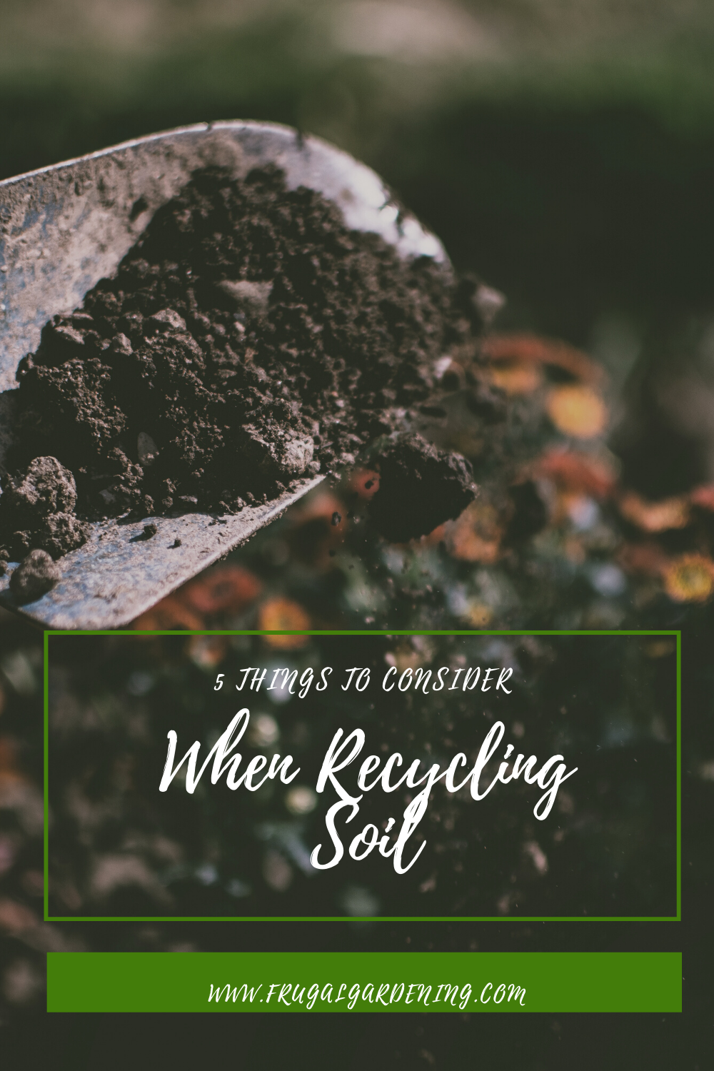 5 Things To Consider When Recycling Soil